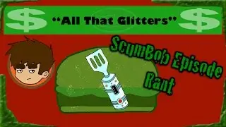 All That Glitters Rant [Spongey Bits]