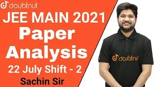 JEE MAIN 2021 | Paper Analysis | 22 July Shift -2 | Doubtnut | Sachin Sir
