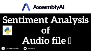 Sentiment Analysis of the audio file using AssemblyAI speech to text APIs