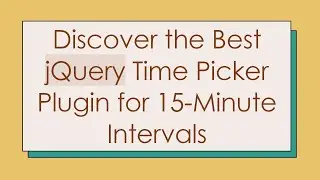 Discover the Best jQuery Time Picker Plugin for 15-Minute Intervals
