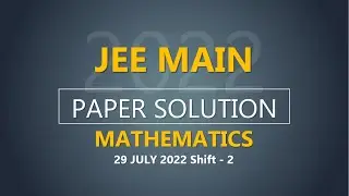 JEE Main-2022 Second Attempt Mathematics Video Solution | 29th July, Shift - 2 Paper Solution