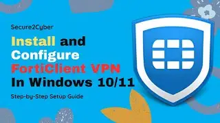 How to Install and Configure FortiClient VPN in Windows 10/11 | Step-by-Step | Secure 2 Cyber