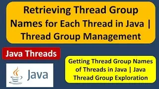 Retrieving Thread Group Names for Each Thread in Java | Thread Group Management | Java Threads