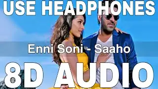 Enni Soni (8D Audio) || Saaho || Guru Randhawa & Tulsi Kumar || Prabhas, Shraddha Kapoor