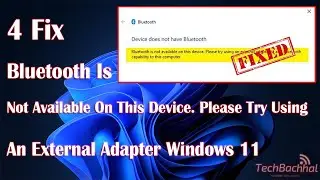 Bluetooth is not available on this device. please try using an external adapter windows 11 [FIX]