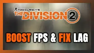 How to BOOST FPS and FIX LAG in The Division 2! Optimization Guide