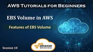 EBS Volume in AWS | Features of EBS Volume | Session 10 |