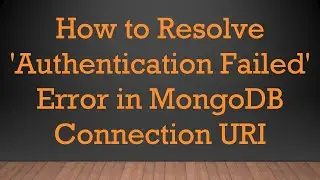 How to Resolve 'Authentication Failed' Error in MongoDB Connection URI