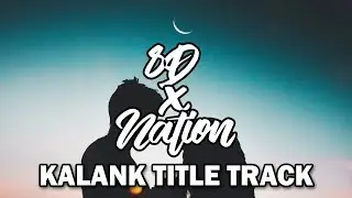 Kalank Title Track (8D AUDIO) | Madhuri Sonakshi Aditya Varun | Arijit| Amitabh| Abhishek