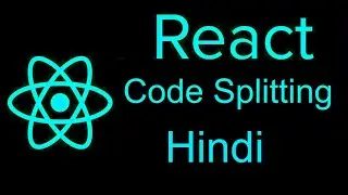 Reactjs advanced tutorial in Hindi #1 Code Splitting