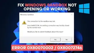 Fix Windows Sandbox Not Opening or Working | Error 0x80070002 / 0x80072746 [Step-by-Step Guide]