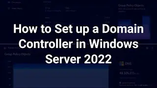 How to Create and Set Up a Domain Controller in Windows Server 2022