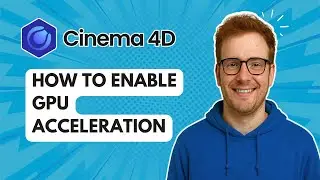 How to Enable GPU Acceleration Cinema 4D [2025 Guide]