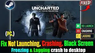 Fix UNCHARTED™ Legacy of Thieves Collection Crash, Not Launching, Crash to Desktop