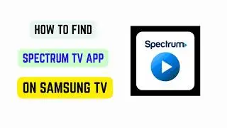 How to Find Spectrum TV App on Samsung TV – Search, Install Steps & Fix Missing App