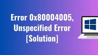 Error 0x80004005, Unspecified Error on Windows 11/10 [Solution]
