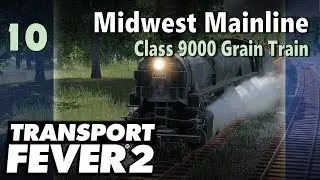 Transport Fever 2 | Freeplay - Midwest Mainline #10: Class 9000 Grain Train