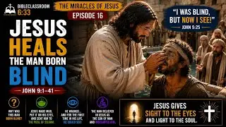 Jesus Heals the Man Born Blind | John 9:1–41 Explained Simply 