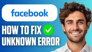 How To Fix Facebook Unknown Error (Full Guide 2026)