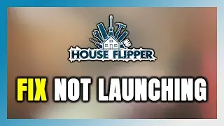 How to FIX House Flipper Not Launching/Not Starting