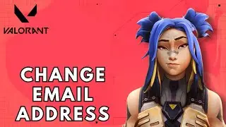 How to Change Valorant Account Email Address