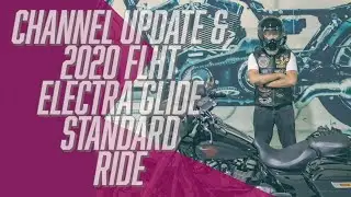 Channel Updates and First ride on 2020 FLHT Electra Glide Standard