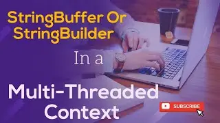 What is the best option to use in a Multi-Threaded Context StringBuffer or StringBuilder