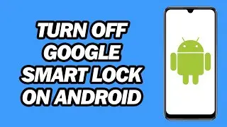 How to turn off Google Smart Lock on Android | Disable Google Smart Lock