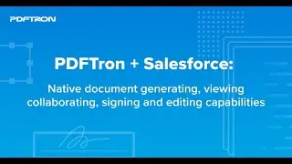 PDFTron + Salesforce: Native document viewing, generating, collaborating and signing capabilities
