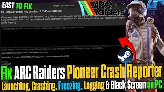 🔧 How to Fix ARC Raiders Pioneer UE-PioneerGame Crash | Unreal Process Has Crashed Error (2026) 🔥