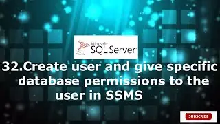 32.Create user and give specific database permissions to the user in SSMS