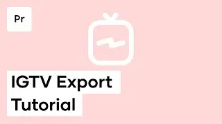 How To Export From Premiere Pro To IGTV