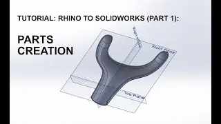 3D CAD Tutorial : Rhino to Solidworks (Part 1)- Parts Creation Basics
