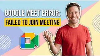 Fix Google Meet Error Failed To Join Meeting (Easy Guide)