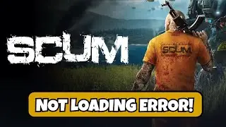 Fix SCUM Not Loading on Desktop | Fix SCUM Stuck on Loading Screen 