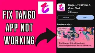 How to Fix Tango App on Your Device if not Working Properly? 2024