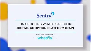 Why Sentry Insurance chose Whatfix as their preferred DAP solution