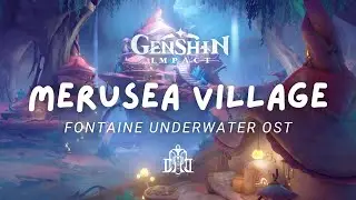 Merusea Village 🫧 Relaxing Genshin Impact Music | Fontaine Underwater OST 原神 [No Mid-Roll Ads]