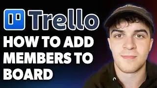 How to Add Members to Trello Board [2025 Full Guide]