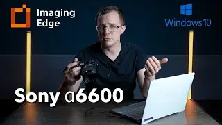How To Stream Video From Your Sony a6600 To Your Computer | Imaging Edge Desktop | Windows 10