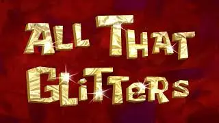 My rant on All That Glitters (an episode of SpongeBob)