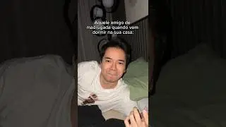 TIPOS DE PESSOAS DORMINDO NA CASA DO AMIGO “2” 😹