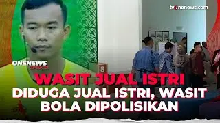 Wasit Bola Nasional Dilaporkan, Buntut Diduga Kekerasan dan Jual Istri | OneNews Update