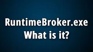 What is RuntimeBroker.exe? [ Quick Basic Information ]