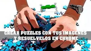 CREATE PUZZLES WITH YOUR PHOTOS AND SOLVE THEM IN CHROME