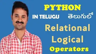 Relational and Logical Operators in python in Telugu