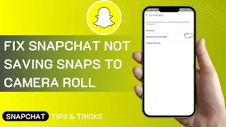 How To Fix Snapchat Not Saving Snaps To Camera Roll