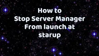 How to Stop Server Manager from Launch at starup & logon.