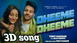 Dheeme Dheeme 3D song | TONY KAKKAR | Neha Sharma