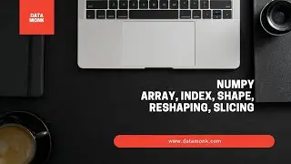 Numpy Tutorial - Index, shape, reshaping, slicing | Part 1 | Data Science interview Questions
